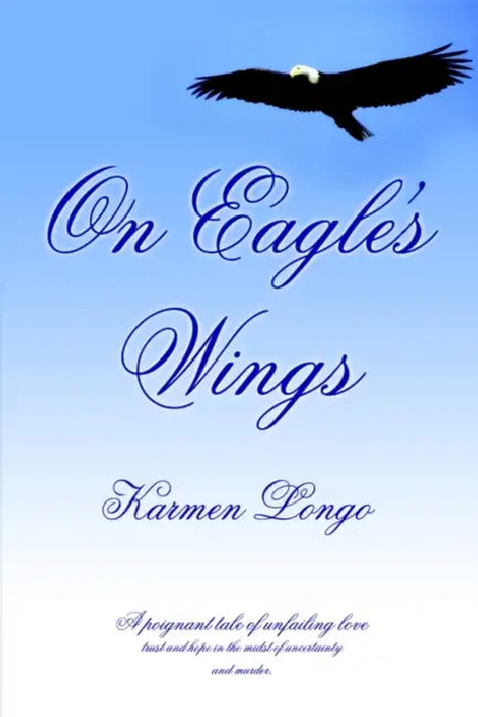 On Eagle's Wings by Karmen Longo