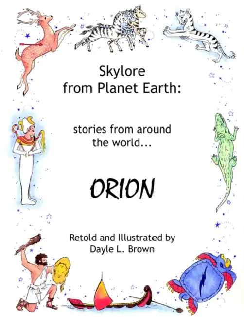 Skylore from Planet Earth: Stories from Around the World...Orion by Dayle L. Brown