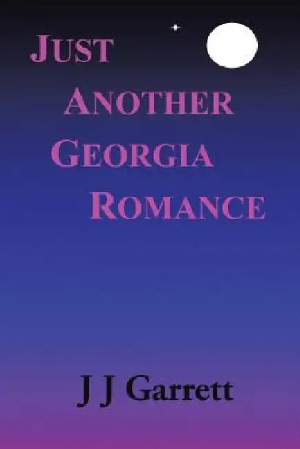 Just Another Georgia Romance by J. J. Garrett