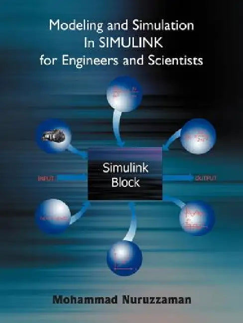 Modeling and Simulation in Simulink for Engineers and Scientists by Mohammad Nuruzzaman