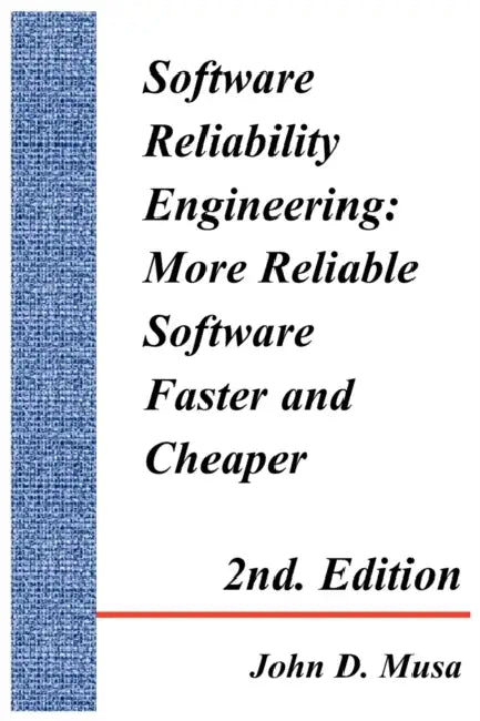 Software Reliability Engineering: More Reliable Software Faster and Cheaper 2nd Edition by John D. Musa