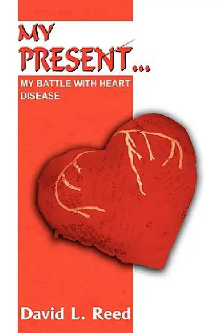 My Present...: My Battle with Heart Disease by David L. Reed