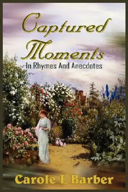 Captured Moments: In Rhymes And Anecdotes by Carole L. Barber