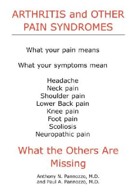 Arthritis and Other Pain Syndromes: What the Others Are Missing by Anthony N. Pannozzo
