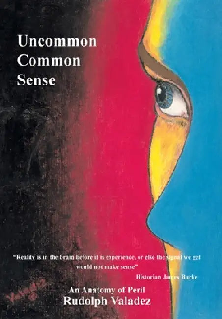 Uncommon Common Sense: An Anatomy of Peril by Rudolph Valadez