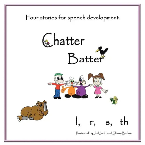 Chatter Batter: Four Stories for Speech Development by Malynda Bjerregaard, Cristy Judd, Cindy Judd