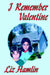 I Remember Valentine by Liz Hamlin