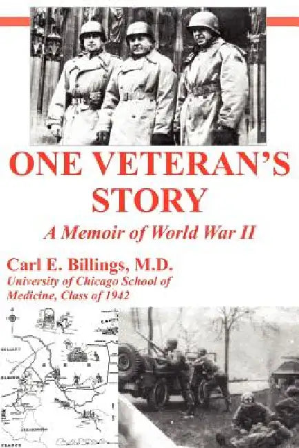 One Veteran's Story a Memoir of World War II by Carl E. Billings