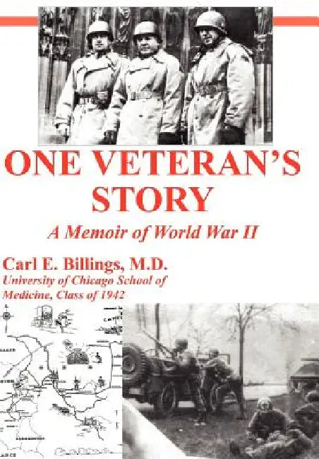 One Veteran's Story a Memoir of World War II by Carl E. Billings