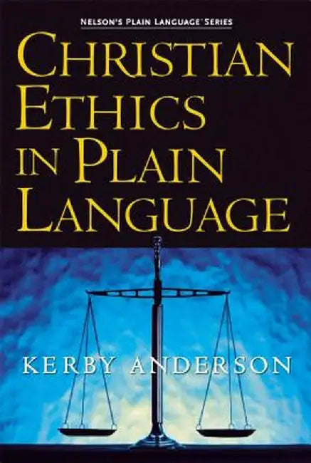 Christian Ethics in Plain Language by Kerby Anderson
