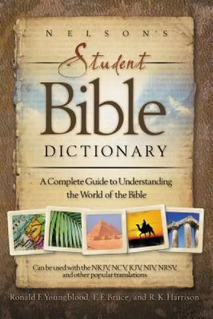 Nelson's Student Bible Dictionary: A Complete Guide to Understanding the World of the Bible by Ronald F. Youngblood