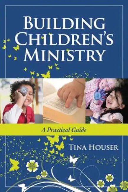 Building Children's Ministry: A Practical Guide by Tina Houser