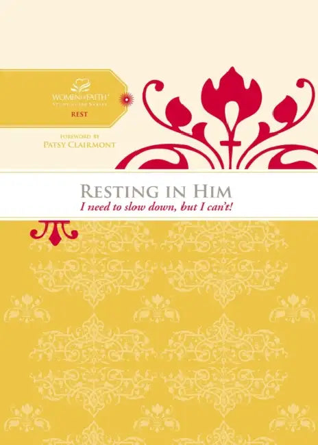 Resting in Him: I Need to Slow Down But I Can't! by Women of Faith