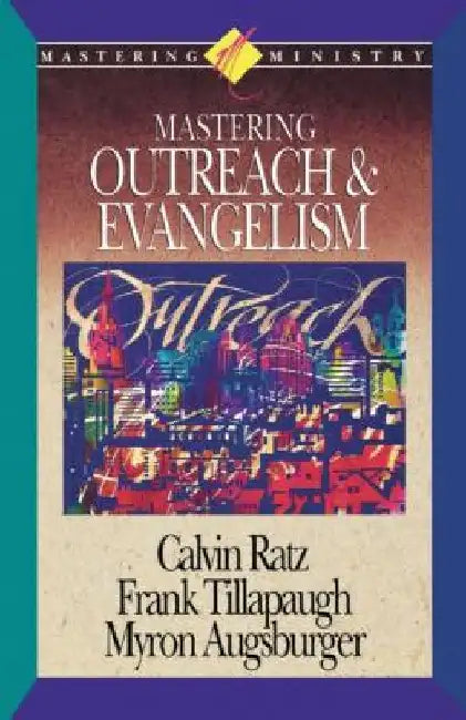 Mastering Ministry: Mastering Outreach and Evangelism by Ratz Augsburger