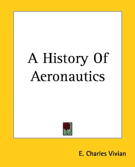 A History Of Aeronautics by E. Charles Vivian