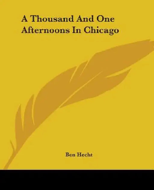 A Thousand And One Afternoons In Chicago by Ben Hecht