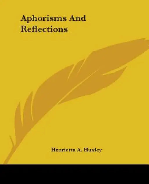 Aphorisms And Reflections by Henrietta A. Huxley