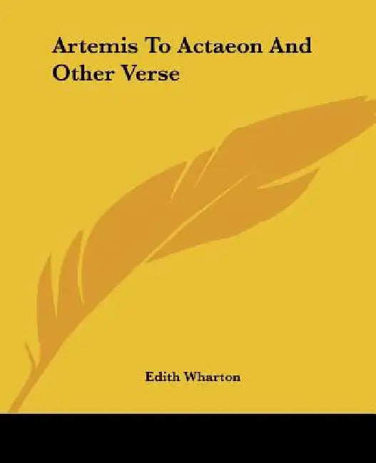 Artemis To Actaeon And Other Verse by Edith Wharton