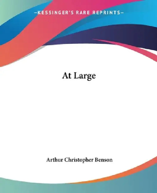 At Large by Arthur Christopher Benson