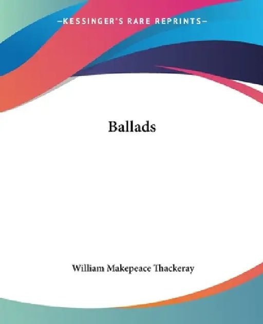 Ballads by William Makepeace Thackeray