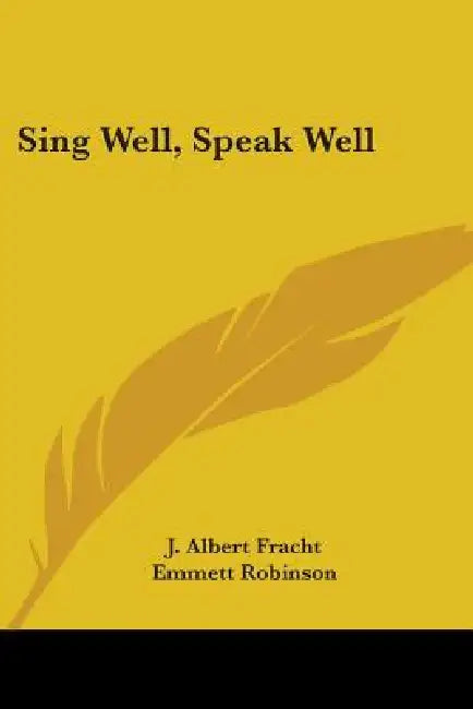 Sing Well, Speak Well by J. Albert Fracht, Emmett Robinson