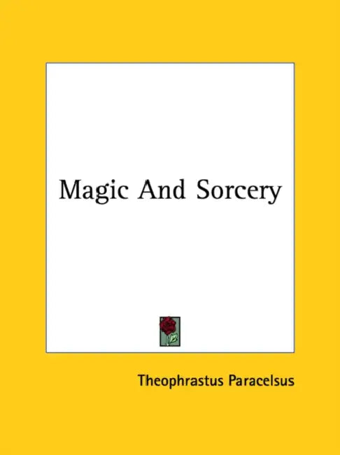Magic And Sorcery by Theophrastus Paracelsus