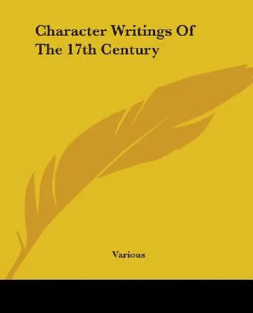 Character Writings Of The 17th Century by Various