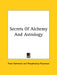 Secrets Of Alchemy And Astrology by Franz Hartmann, Theophrastus Paracelsus