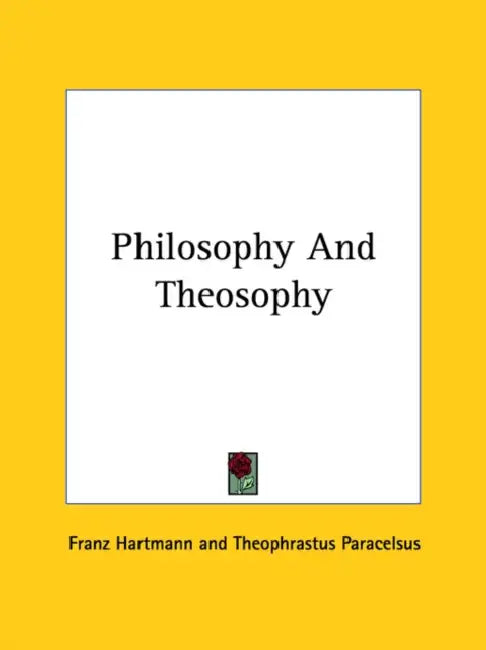 Philosophy And Theosophy by Franz Hartmann, Theophrastus Paracelsus