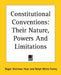 Constitutional Conventions: Their Nature, Powers And Limitations by Roger Sherman Hoar, Ralph Milne Farley