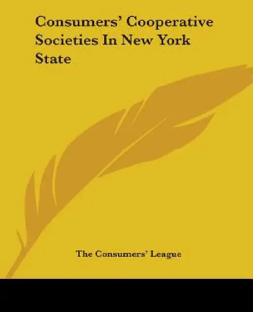 Consumers' Cooperative Societies In New York State by The Consumers' League