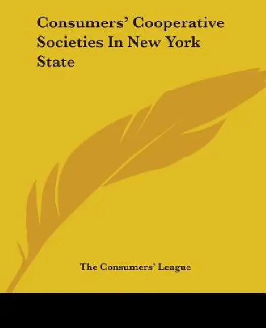 Consumers' Cooperative Societies In New York State by The Consumers' League