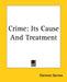 Crime: Its Cause And Treatment by Clarence Darrow