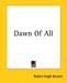 Dawn Of All by Robert Hugh Benson