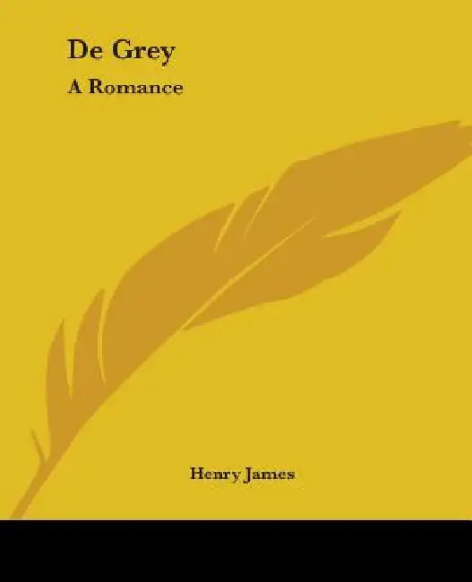 De Grey: A Romance by Henry James