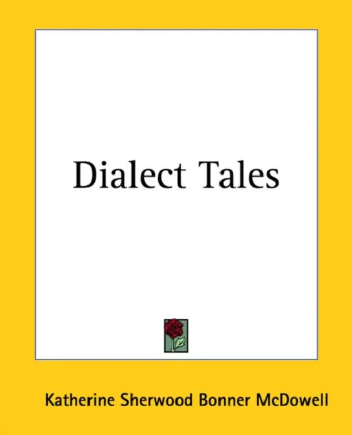 Dialect Tales by Katherine Sherwood Bonner McDowell