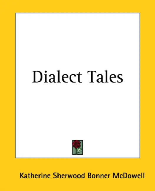 Dialect Tales by Katherine Sherwood Bonner McDowell