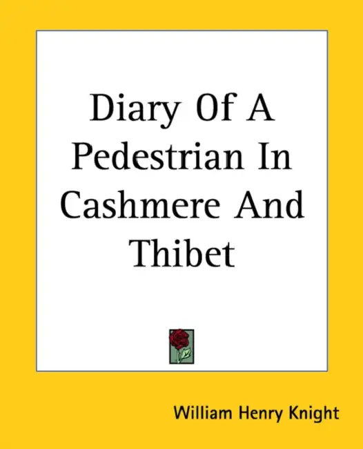 Diary Of A Pedestrian In Cashmere And Thibet by William Henry Knight