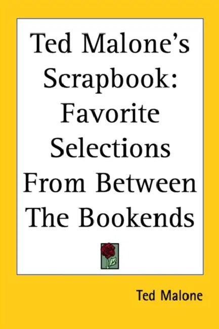 Ted Malone's Scrapbook: Favorite Selections From Between The Bookends by Ted Malone