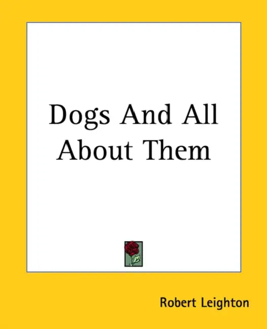 Dogs And All About Them by Robert Leighton