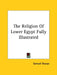 The Religion Of Lower Egypt Fully Illustrated by Samuel Sharpe