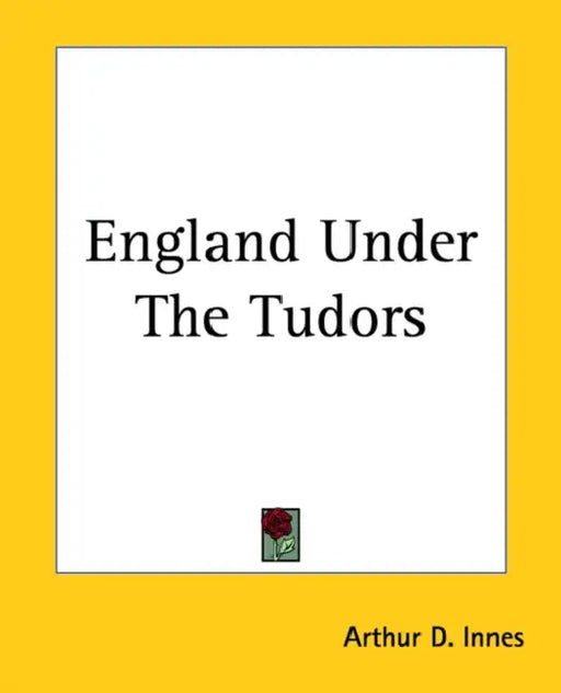 England Under The Tudors by Arthur D. Innes