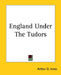 England Under The Tudors by Arthur D. Innes