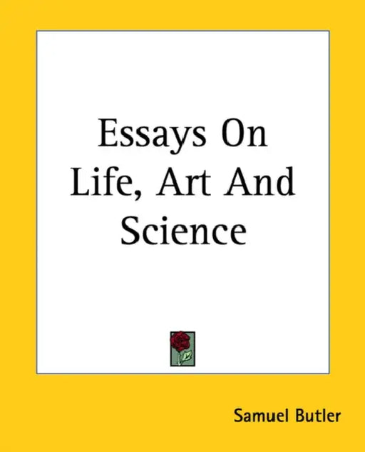 Essays On Life, Art And Science by Samuel Butler