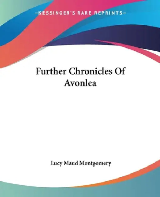 Further Chronicles Of Avonlea by Lucy Maud Montgomery