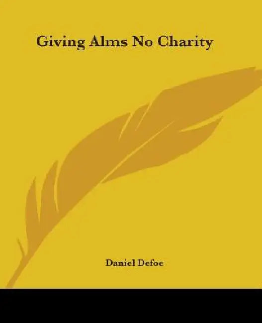 Giving Alms No Charity by Daniel Defoe
