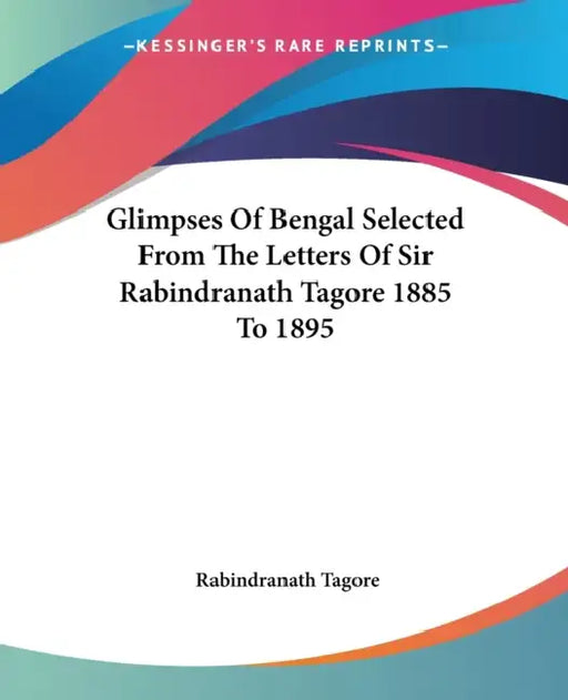 Glimpses Of Bengal Selected From The Letters Of Sir Rabindranath Tagore 1885 To 1895 by Rabindranath Tagore