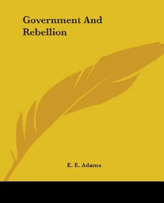 Government And Rebellion by E. E. Adams