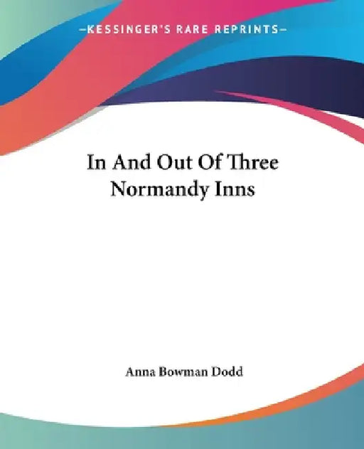 In And Out Of Three Normandy Inns by Anna Bowman Dodd