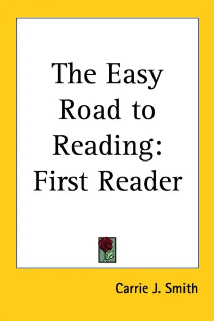 The Easy Road to Reading: First Reader by Carrie J. Smith